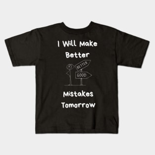 I Will Make Better Mistakes Tomorrow Kids T-Shirt